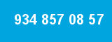 934 857 08 57